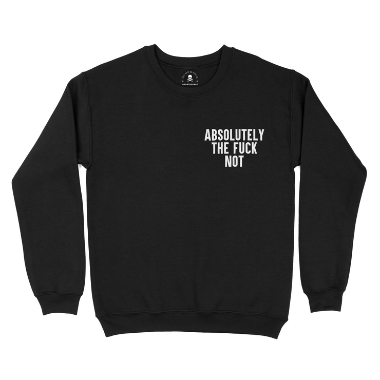 Absolutely the Fuck Not® Crewneck